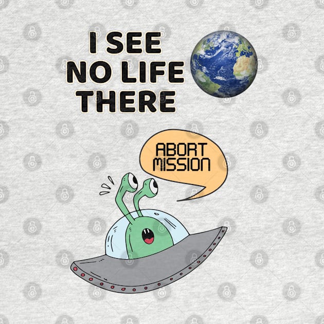 Alien Cartoon Apparel- Abort Mission I See no Life by KultureinDeezign